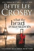 Bette Lee Crosby - What the Heart Remembers: Memory House Collection, Book Three, Häftad