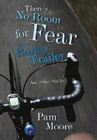 Pam Moore - There's No Room for Fear in a Burley Trailer: And Other Stories, Inbunden