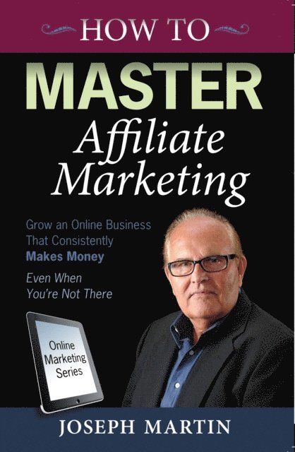 Joseph Martin - How to Master Affiliate Marketing, E-bok. Tillgänglighet: Lägg i varukorg