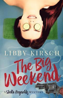 Libby Kirsch - The Big Weekend: A Stella Reynolds Mystery, Häftad