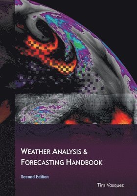 Tim Vasquez - Weather Analysis and Forecasting Handbook, 2nd Ed., Häftad. Tillgänglighet: Lägg i varukorg