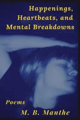 M B Manthe - Happenings, Heartbeats, and Mental Breakdowns, Häftad. Tillgänglighet: Lägg i varukorg