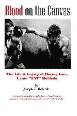 Joseph C. Robledo - Blood on the Canvas: The Life & Legacy of Boxing Icon, Canto "TNT" Robledo, Häftad