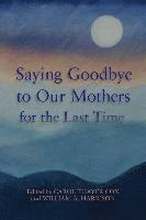 William a. Harrison III, Carol Thayer Cox - Saying Goodbye to Our Mothers for the Last Time, Häftad