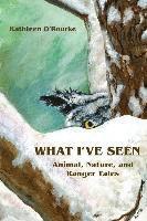 Kathleen O'Rourke - What I've Seen: Animal, Nature, and Ranger Tales, Häftad