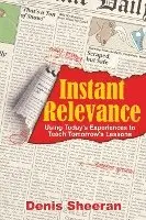 Denis Sheeran - Instant Relevance: Using Today's Experiences to Teach Tomorrow's Lessons, Häftad. Tillgänglighet: Lägg i varukorg