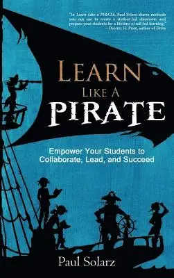 Paul Solarz - Learn Like a PIRATE: Empower Your Students to Collaborate, Lead, and Succeed, Inbunden. Tillgänglighet: Lägg i varukorg