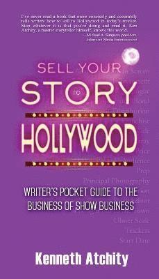 Kenneth Atchity - Sell Your Story to Hollywood, Häftad