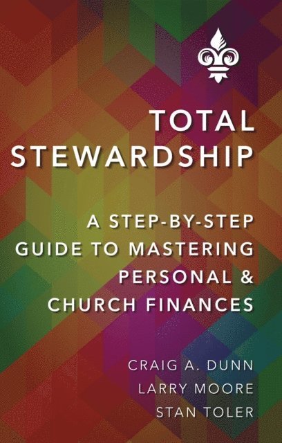Stan Toler, Larry Moore, Craig A. Dunn - Total Stewardship: A Step-By-Step Guide to Mastering Personal and Church Finances, E-bok