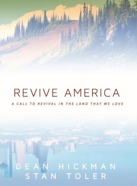 Dean Hickman, Stan Toler - Revive America: A Call to Revival in the Land that We Love, E-bok