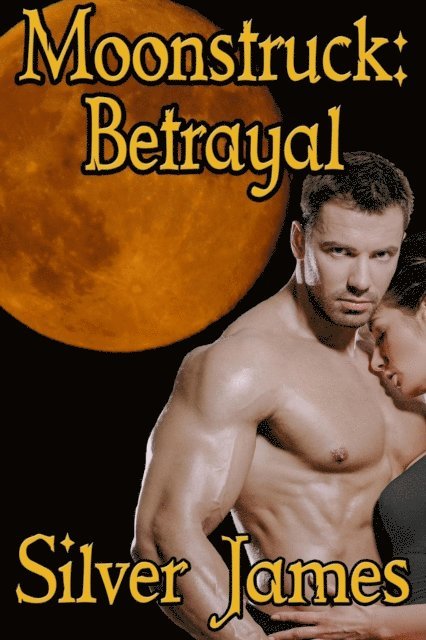 Silver James - Moonstruck: Betrayal, E-bok