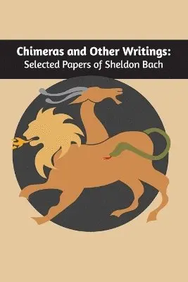 Sheldon Bach - Chimeras and other writings, Häftad. Tillgänglighet: Lägg i varukorg