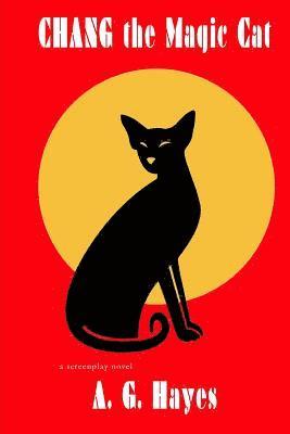 A. G. Hayes - Chang The Magic Cat: a screenplay novel, Häftad