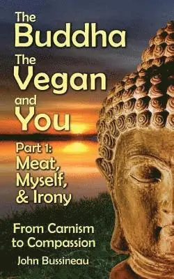 The Buddha, The Vegan, and You: Part1: Meat, Myself and Irony