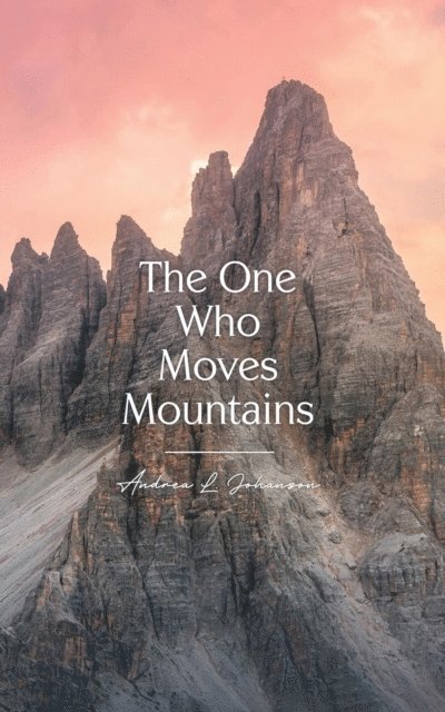Andrea L. Johanson - One Who Moves Mountains, E-bok