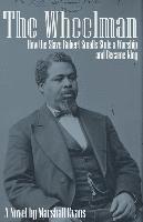 Marshall Evans - The Wheelman: How the Slave Robert Smalls Stole a Warship and Became King, Häftad