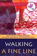 Walking a Fine Line: How to Be a Professional Wisdom Keeper in the Healing Arts