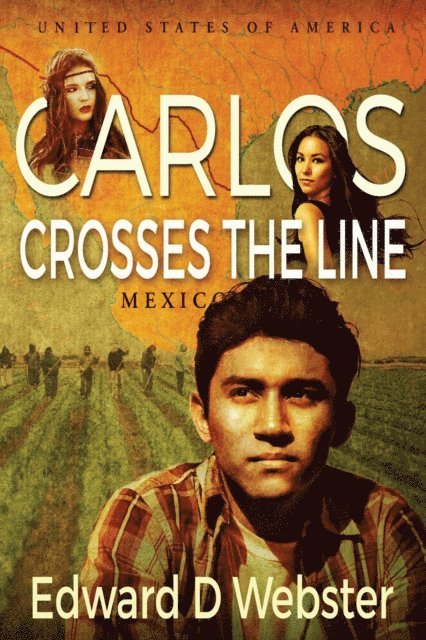 Edward D Webster - Carlos Crosses The Line: A Tale of Immigration, Temptation and Betrayal in the Sixties, E-bok