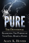 PURE the Devotional: Reassigning the Purpose of Your Eyes, Heart & Hands