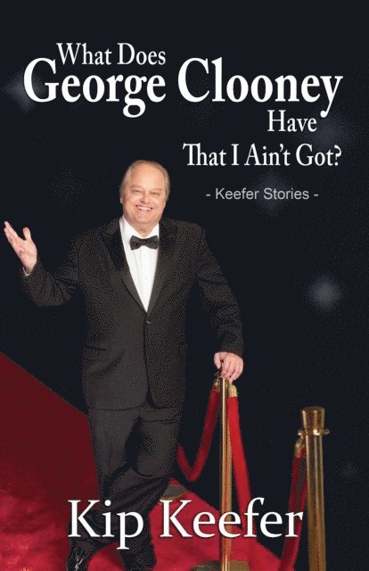 Kip Keefer - What Does George Clooney Have That I Ain't Got?, E-bok