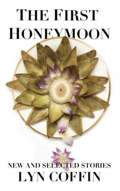 Lyn Coffin - First Honeymoon: New and Selected Stories, E-bok
