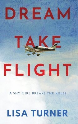 Lisa Turner - Dream Take Flight: An Unconventional Journey, Inbunden