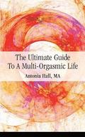 Ultimate Guide to a Multi-Orgasmic Life