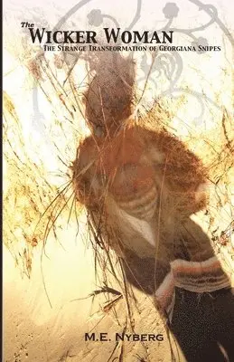 M. E. Nyberg - The Wicker Woman: The Strange Transformation of Georgiana Snipes, Häftad. Tillgänglighet: Lägg i varukorg