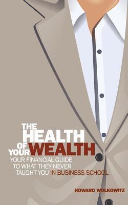 Howard Wolkowitz - Health of Your Wealth, Häftad. Tillgänglighet: Lägg i varukorg