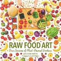 Raw Food Art: Four Seasons of Plant-Powered Goodness