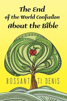 Bossant Ti Denis - End of the World Confusion About the Bible, Häftad