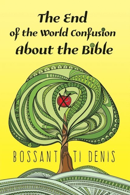Bossant Ti Denis - End of the World Confusion About the Bible, E-bok