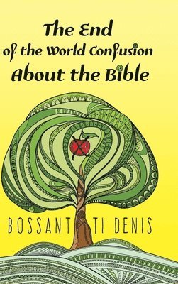 Bossant Ti Denis - End of the World Confusion About the Bible, Inbunden