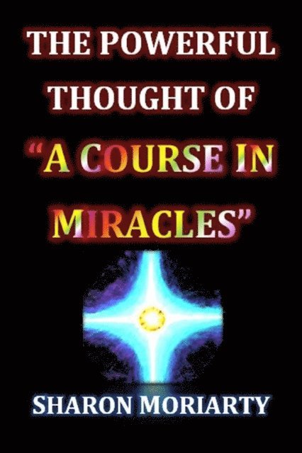 Sharon Moriarty - Powerful Thought Of &quote;A Course In Miracles&quote;, E-bok