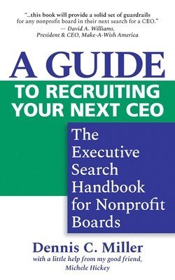 Dennis C Miller - Guide to Recruiting Your Next CEO, Häftad
