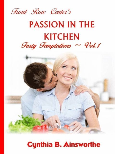 Cynthia B Ainsworthe - Front Row Center's Passion in the Kitchen, E-bok