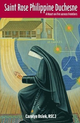 Rscj Carolyn Osiek - Saint Rose Philippine Duchesne: A Heart on Fire Across Frontiers, Häftad