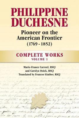 Rscj Marie-France Carreel, Rscj Carolyn Osiek - Philippine Duchesne, Pioneer on the American Frontier (1769-1852) Volume 1: Complete Works, Häftad