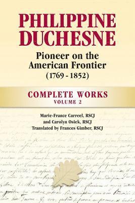 Rscj Marie-France Carreel, Rscj Carolyn Osiek - Philippine Duchesne, Pioneer on the American Frontier (1769-1852) Volume 2: Complete Works, Häftad