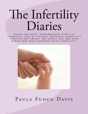 Paula Fuoco Davis - The Infertility Diaries: Inside the crazy, heartbreaking world of infertility told by a highly emotional infertility survivor who swears she ne, Häftad. Tillgänglighet: Lägg i varukorg