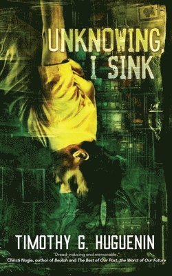 Timothy G Huguenin - Unknowing, I Sink, Häftad
