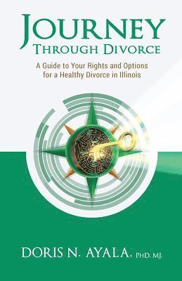 Mj Doris N. Ayala Phd - Journey Through Divorce: A Guide to your Rights and Options for a Healthy Divorce in Illinois, Häftad