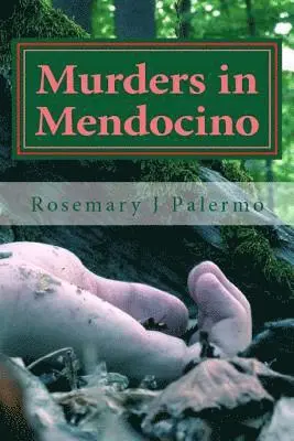 Rosemary J. Palermo - Murders In Mendocino: True stories of the earliest families of Mendocino County, Häftad. Tillgänglighet: Lägg i varukorg
