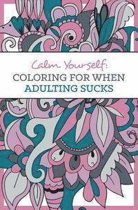 One Idea Press - Calm Yourself: Coloring for When Adulting Sucks, Häftad