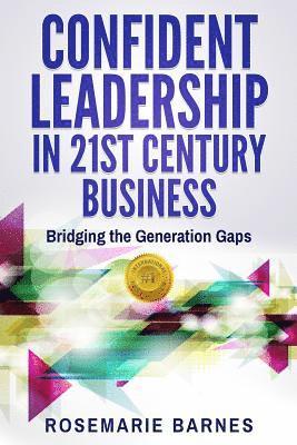 Rosemarie Barnes - Confident Leadership in 21st Century Business: Bridging the Generation Gaps, Häftad