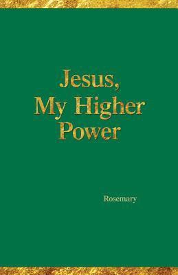Rosemary Hartman - Jesus, My Higher Power, Häftad