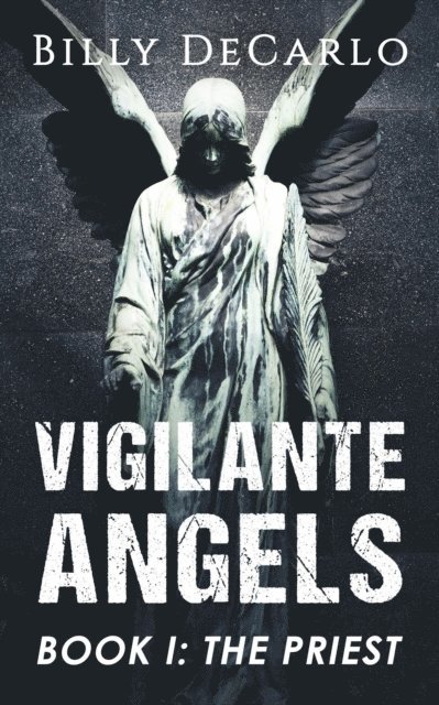 Billy DeCarlo - Vigilante Angels Book I: The Priest, E-bok