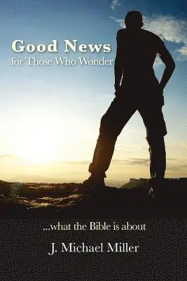 J. Michael Miller - Good News for Those Who Wonder: ...What the Bible is About, Häftad. Tillgänglighet: Lägg i varukorg