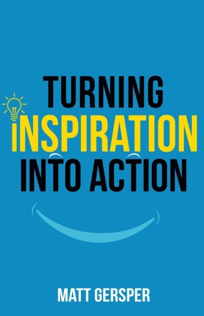Matt Gersper - Turning Inspiration Into Action, E-bok