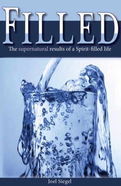 Joel Siegel - Filled: The Supernatural Results of the Spirit-filled Life, E-bok